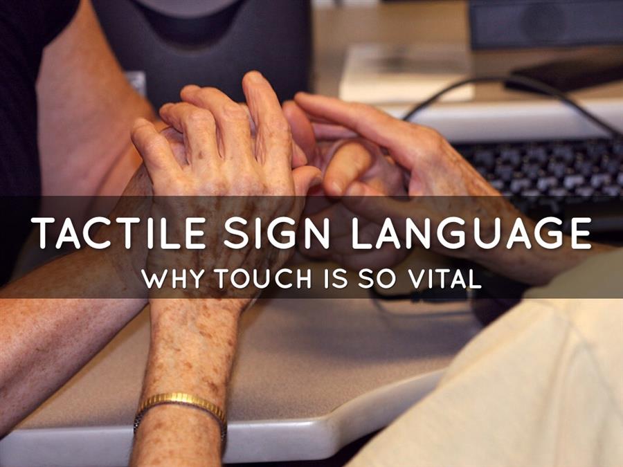 Tactile sign language, why touch is so vital.